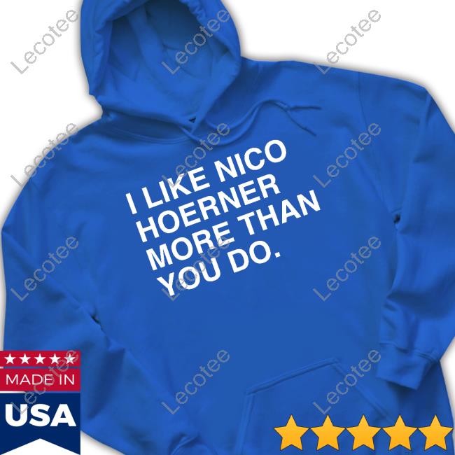 I Like Nico Hoerner More Than You Do Shirt